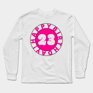 Happy 23rd birthday Long Sleeve T-Shirt